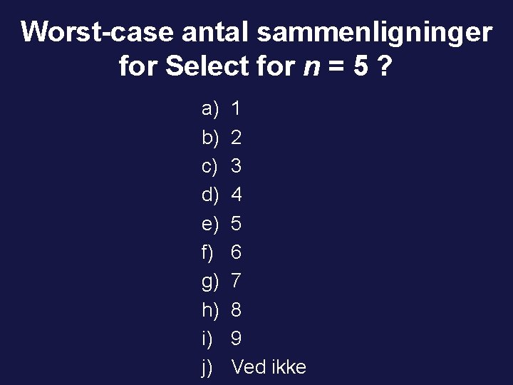 Worst-case antal sammenligninger for Select for n = 5 ? a) b) c) d)