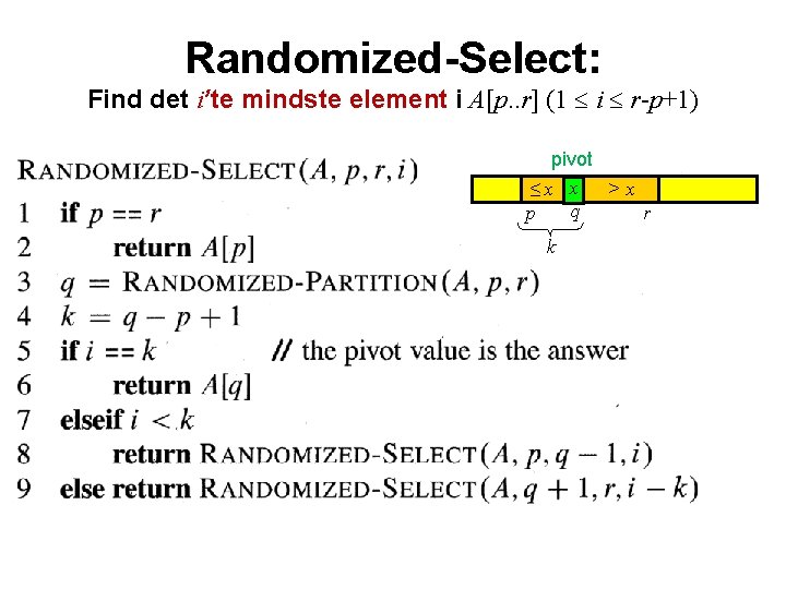 Randomized-Select: Find det i’te mindste element i A[p. . r] (1 i r-p+1) pivot