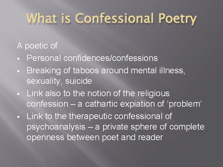 What is Confessional Poetry A poetic of § Personal confidences/confessions § Breaking of taboos