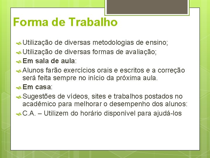 Forma de Trabalho Utilização de diversas metodologias de ensino; Utilização de diversas formas de