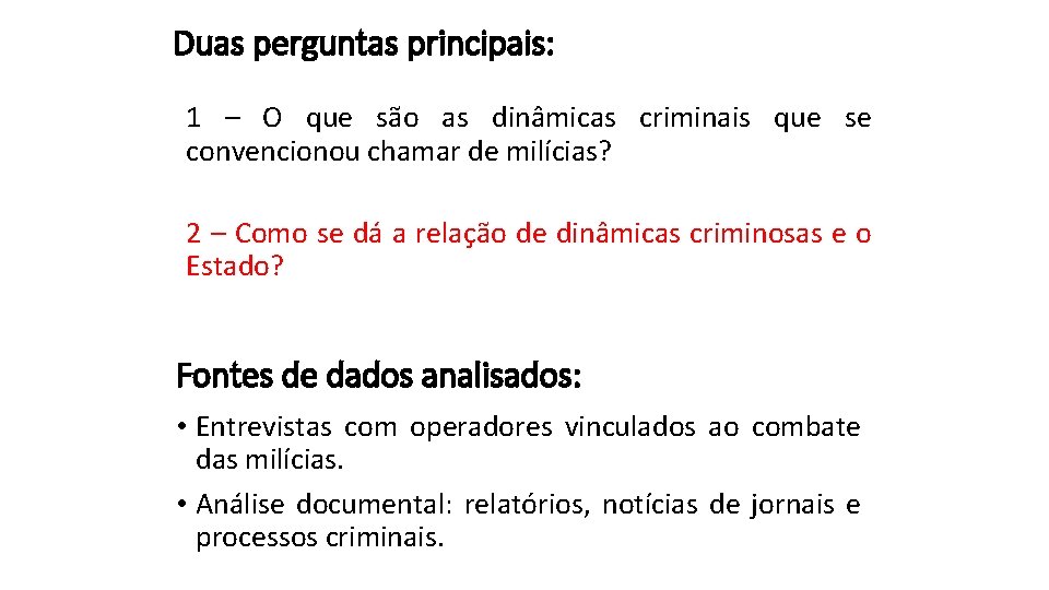 Duas perguntas principais: 1 – O que são as dinâmicas criminais que se convencionou