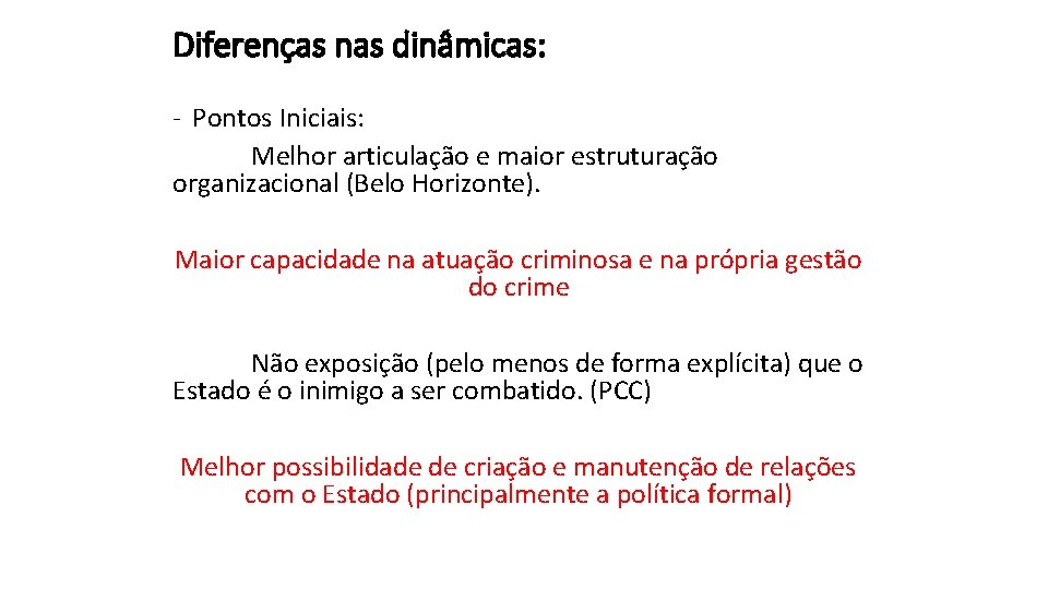 Diferenças nas dinâmicas: - Pontos Iniciais: Melhor articulação e maior estruturação organizacional (Belo Horizonte).