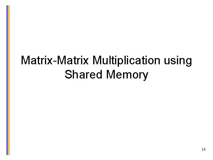 Matrix-Matrix Multiplication using Shared Memory 14 