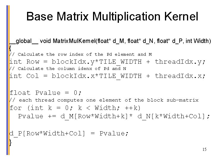 Base Matrix Multiplication Kernel __global__ void Matrix. Mul. Kernel(float* d_M, float* d_N, float* d_P,
