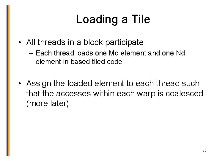 Loading a Tile • All threads in a block participate – Each thread loads