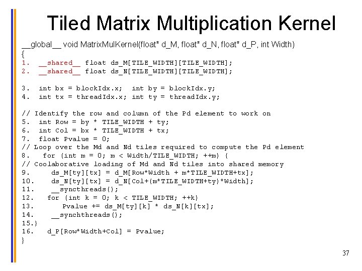 Tiled Matrix Multiplication Kernel __global__ void Matrix. Mul. Kernel(float* d_M, float* d_N, float* d_P,
