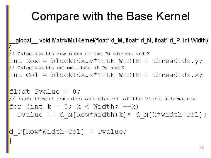 Compare with the Base Kernel __global__ void Matrix. Mul. Kernel(float* d_M, float* d_N, float*
