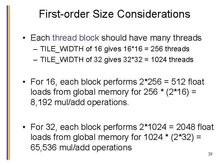 First-order Size Considerations • Each thread block should have many threads – TILE_WIDTH of