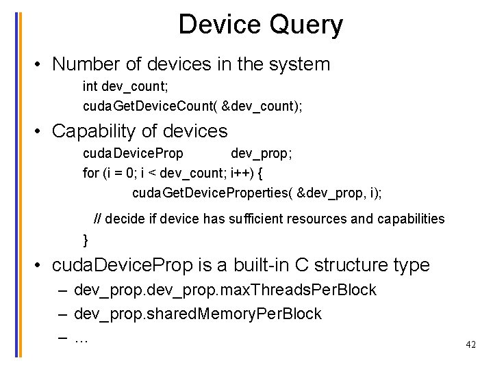 Device Query • Number of devices in the system int dev_count; cuda. Get. Device.