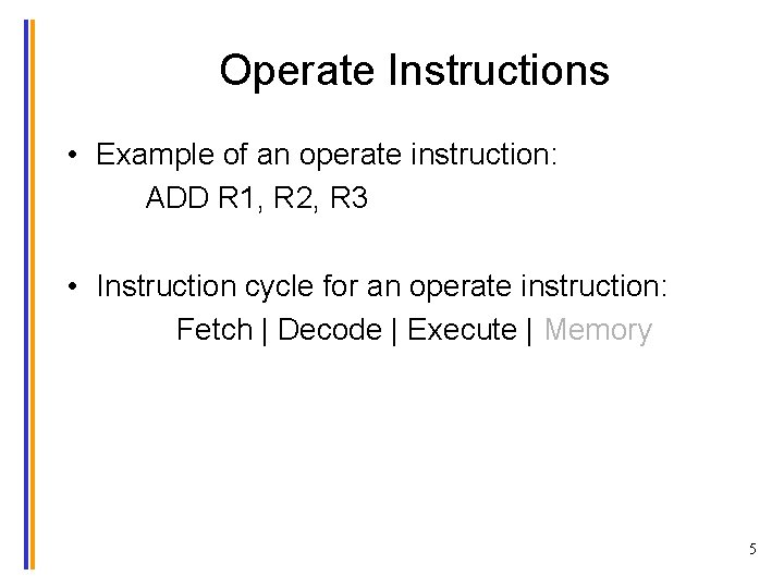 Operate Instructions • Example of an operate instruction: ADD R 1, R 2, R