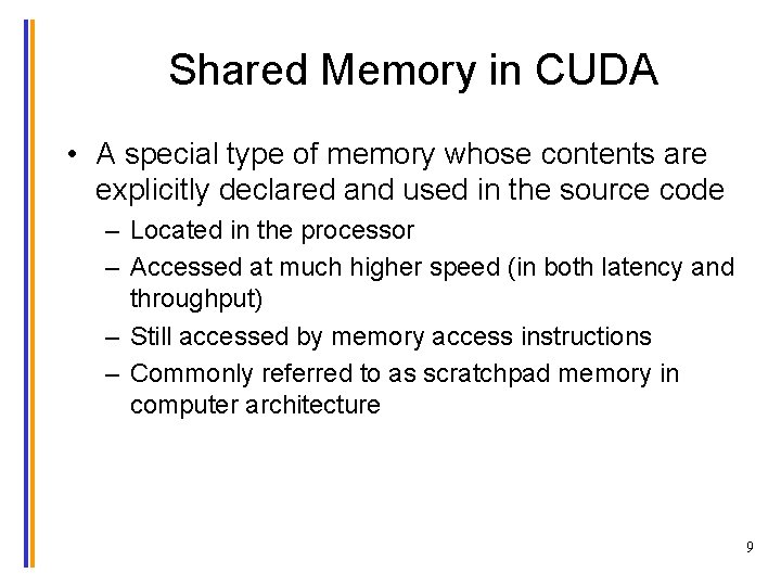 Shared Memory in CUDA • A special type of memory whose contents are explicitly