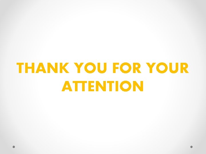 THANK YOU FOR YOUR ATTENTION 