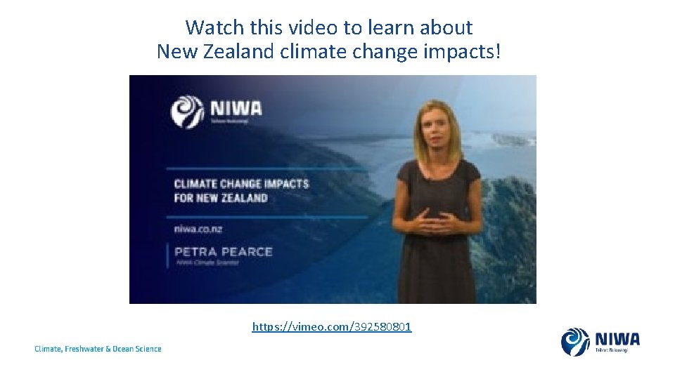 Watch this video to learn about New Zealand climate change impacts! https: //vimeo. com/392580801