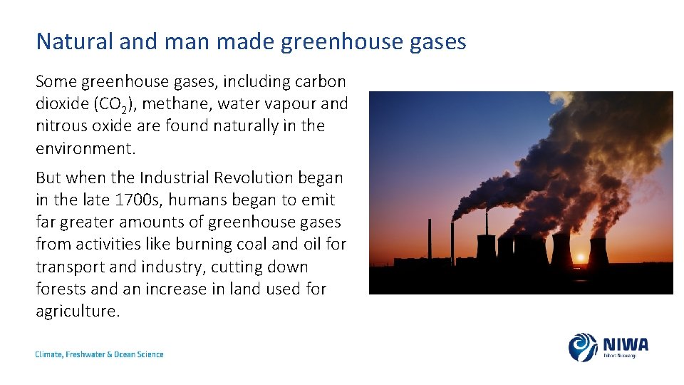 Natural and man made greenhouse gases Some greenhouse gases, including carbon dioxide (CO 2),