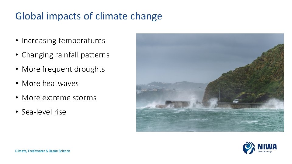 Global impacts of climate change • Increasing temperatures • Changing rainfall patterns • More