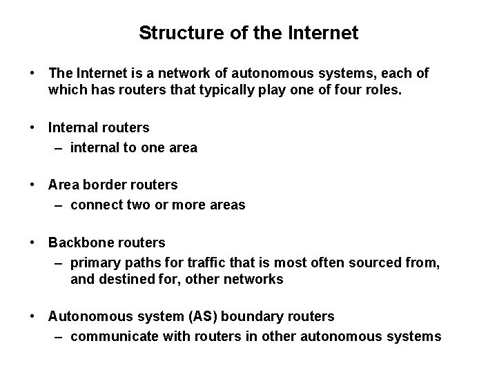 Structure of the Internet • The Internet is a network of autonomous systems, each
