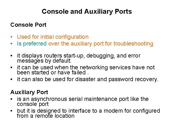 Console and Auxiliary Ports Console Port • Used for initial configuration • Is preferred
