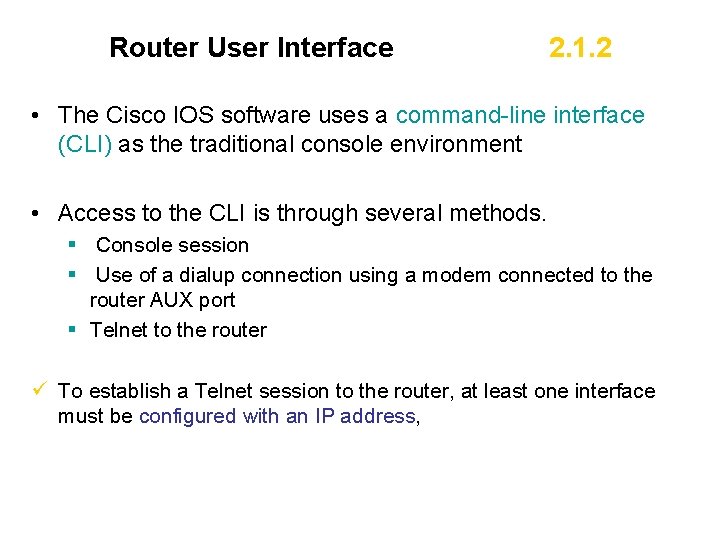 Router User Interface 2. 1. 2 • The Cisco IOS software uses a command-line