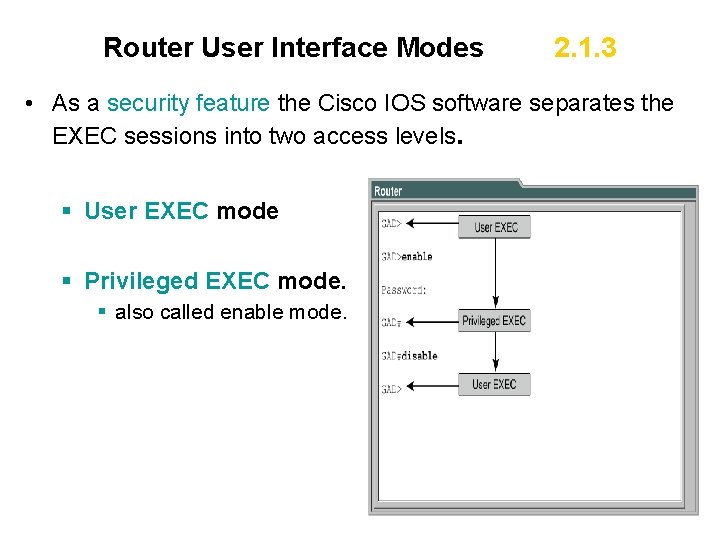Router User Interface Modes 2. 1. 3 • As a security feature the Cisco
