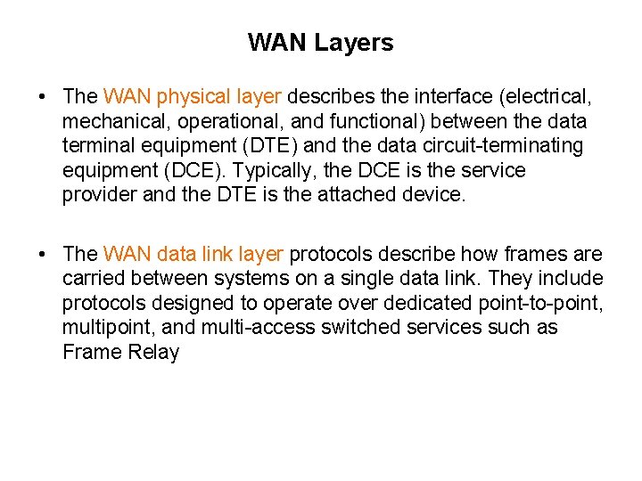 WAN Layers • The WAN physical layer describes the interface (electrical, mechanical, operational, and