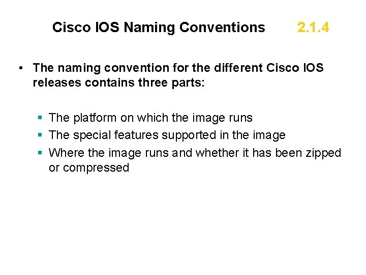 Cisco IOS Naming Conventions 2. 1. 4 • The naming convention for the different