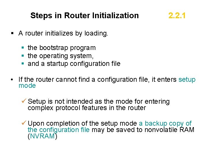 Steps in Router Initialization 2. 2. 1 § A router initializes by loading. §