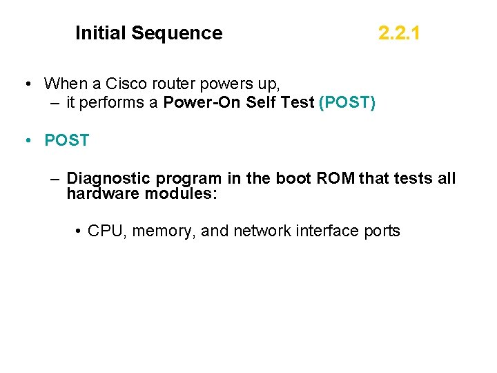 Initial Sequence 2. 2. 1 • When a Cisco router powers up, – it