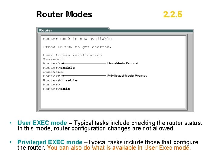 Router Modes 2. 2. 5 • User EXEC mode – Typical tasks include checking