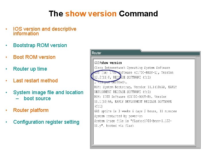 The show version Command • IOS version and descriptive information • Bootstrap ROM version