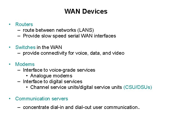 WAN Devices • Routers – route between networks (LANS) – Provide slow speed serial