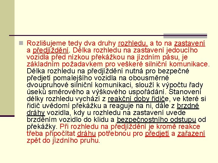 n Rozlišujeme tedy dva druhy rozhledu, a to na zastavení a předjíždění. Délka rozhledu