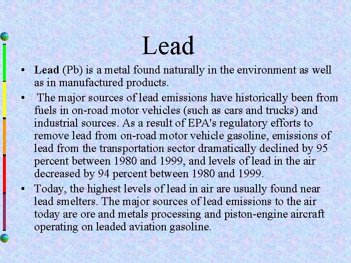Lead • Lead (Pb) is a metal found naturally in the environment as well Lead • Lead (Pb) is a metal found naturally in the environment as well