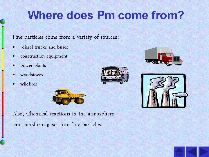 Where does Pm come from? Fine particles come from a variety of sources: •