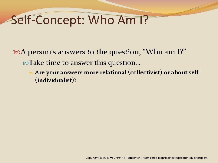 Self-Concept: Who Am I? A person’s answers to the question, “Who am I? ”