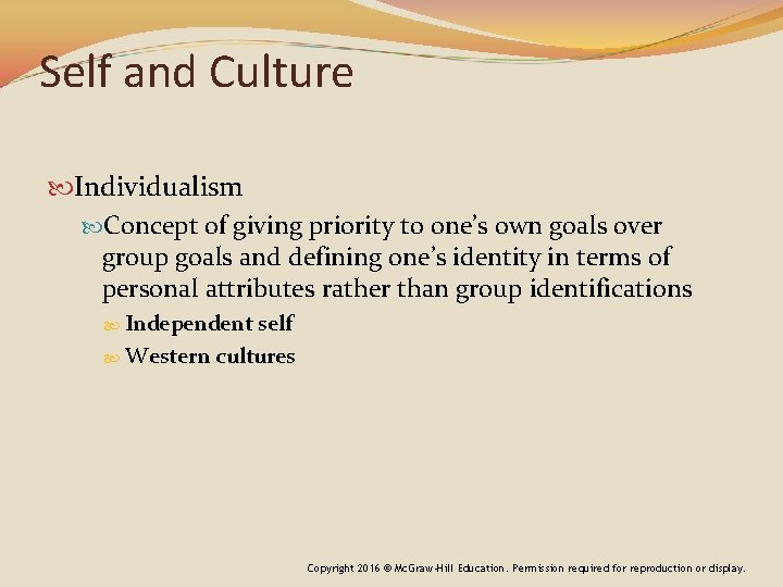 Self and Culture Individualism Concept of giving priority to one’s own goals over group