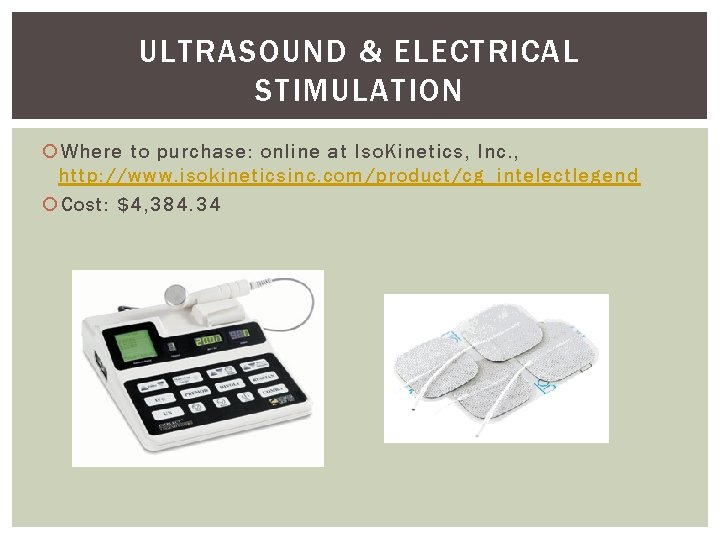 ULTRASOUND & ELECTRICAL STIMULATION Where to purchase: online at Iso. Kinetics, Inc. , http: