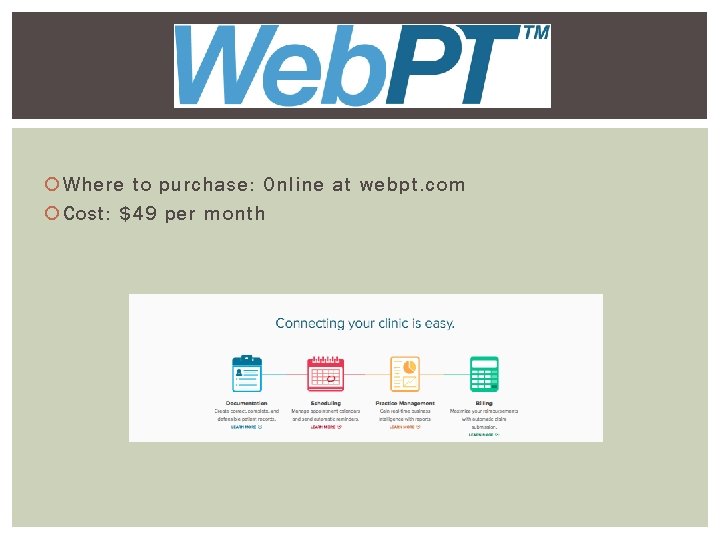  Where to purchase: Online at webpt. com Cost: $49 per month 