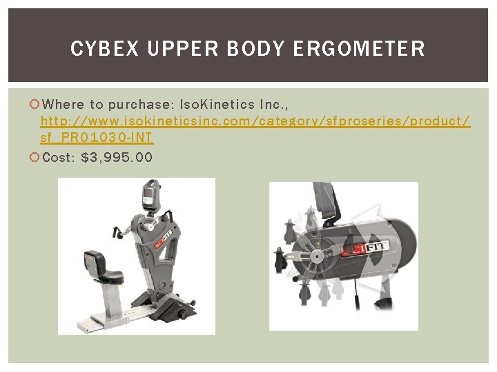 CYBEX UPPER BODY ERGOMETER Where to purchase: Iso. Kinetics Inc. , http: //www. isokineticsinc.