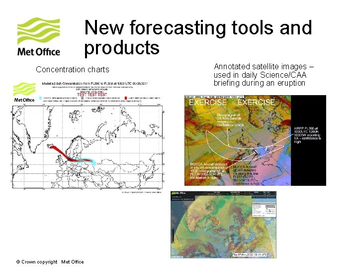 New forecasting tools and products Concentration charts © Crown copyright Met Office Annotated satellite