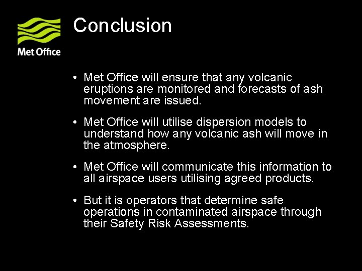 Conclusion • Met Office will ensure that any volcanic eruptions are monitored and forecasts