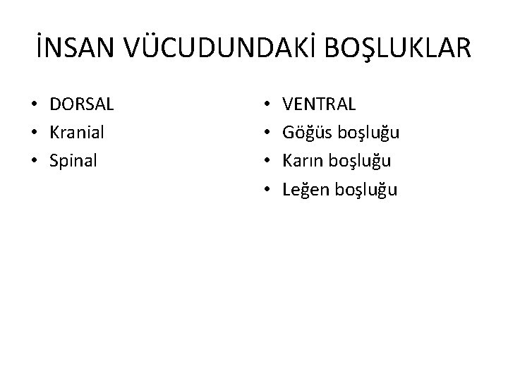 İNSAN VÜCUDUNDAKİ BOŞLUKLAR • DORSAL • Kranial • Spinal • • VENTRAL Göğüs boşluğu