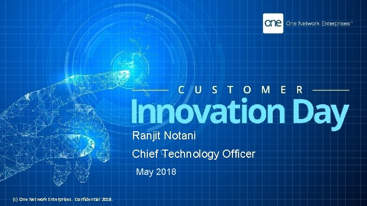 Ranjit Notani Chief Technology Officer May 2018 (c) One Network Enterprises. Confidential 2018. PAGE