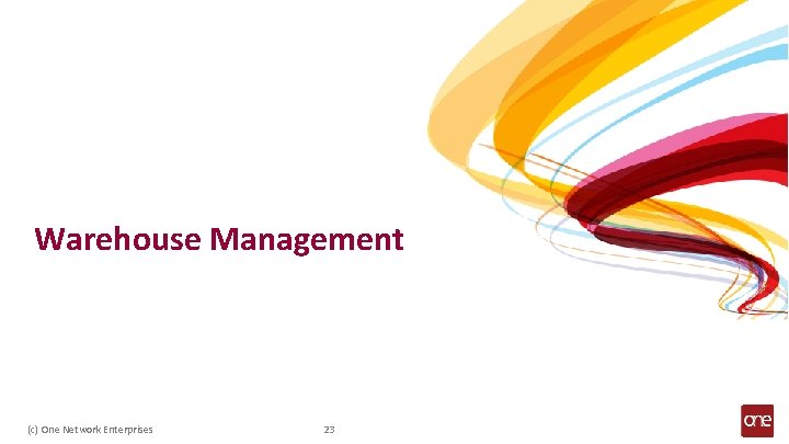 Warehouse Management (c) One Network Enterprises 23 