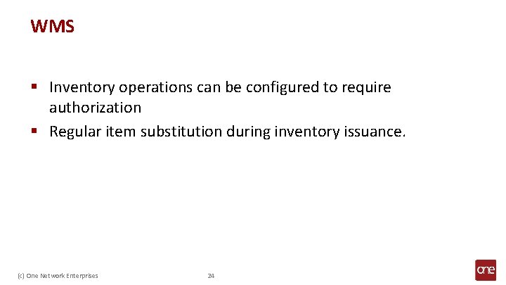 WMS § Inventory operations can be configured to require authorization § Regular item substitution