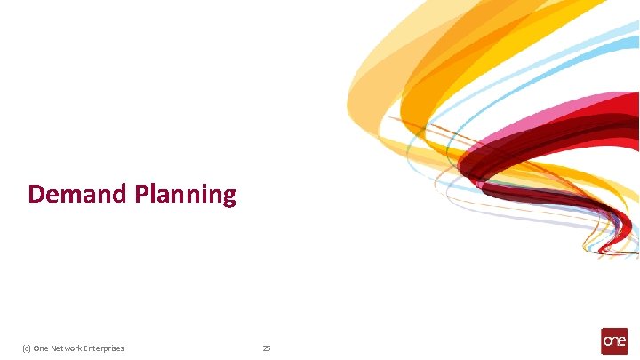 Demand Planning (c) One Network Enterprises 25 