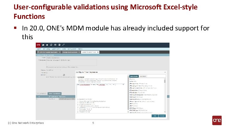 User-configurable validations using Microsoft Excel-style Functions § In 20. 0, ONE's MDM module has