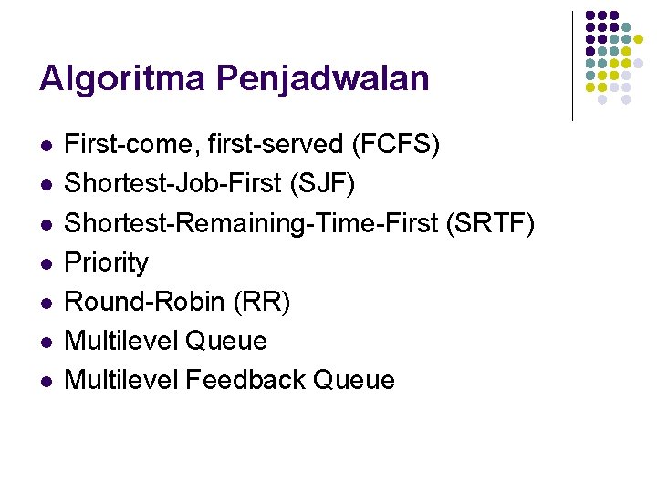 Algoritma Penjadwalan l l l l First-come, first-served (FCFS) Shortest-Job-First (SJF) Shortest-Remaining-Time-First (SRTF) Priority