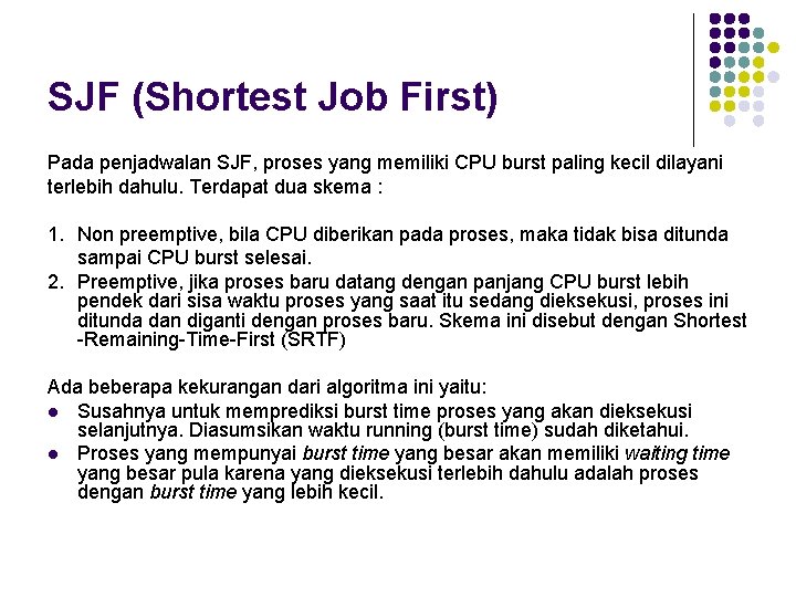 SJF (Shortest Job First) Pada penjadwalan SJF, proses yang memiliki CPU burst paling kecil