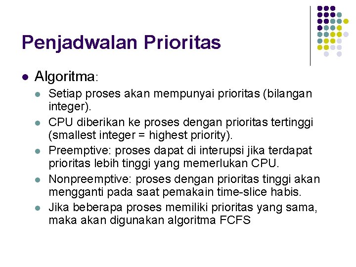 Penjadwalan Prioritas l Algoritma: l l l Setiap proses akan mempunyai prioritas (bilangan integer).