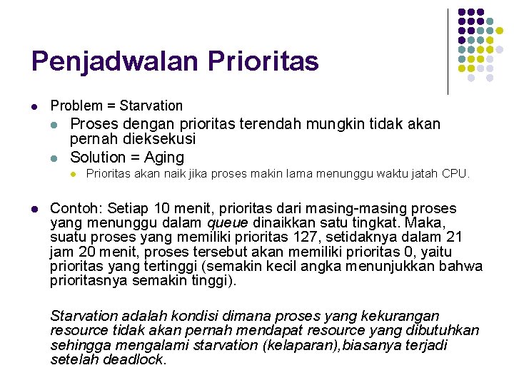 Penjadwalan Prioritas l Problem = Starvation l l Proses dengan prioritas terendah mungkin tidak